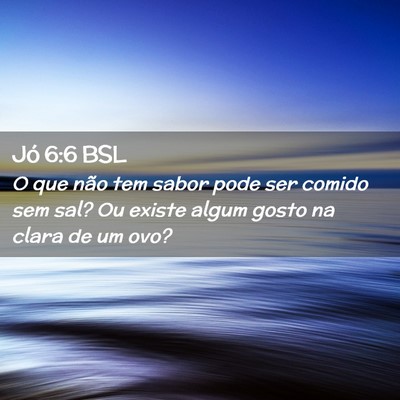 Picture 02 - Jó 6:6 BSL - O que não tem sabor pode ser comido sem sal? Ou - Bible Verse Picture