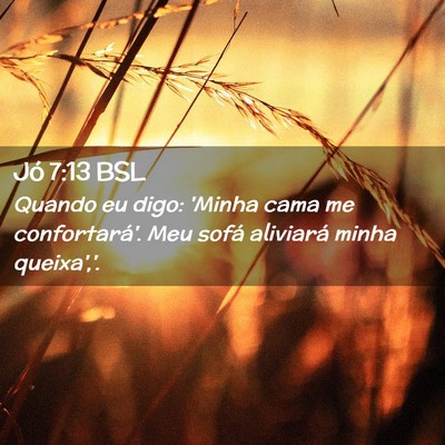 Picture 02 - Jó 7:13 BSL - Quando eu digo: 'Minha cama me confortará'. Meu - Bible Verse Picture