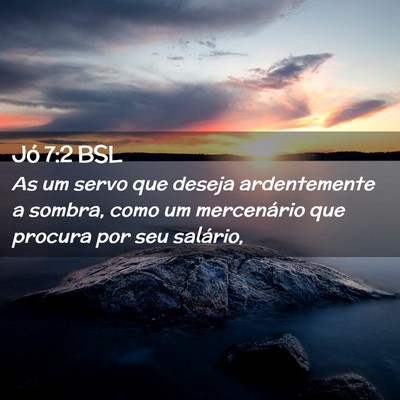 Picture 02 - Jó 7:2 BSL - As um servo que deseja ardentemente a sombra, - Bible Verse Picture