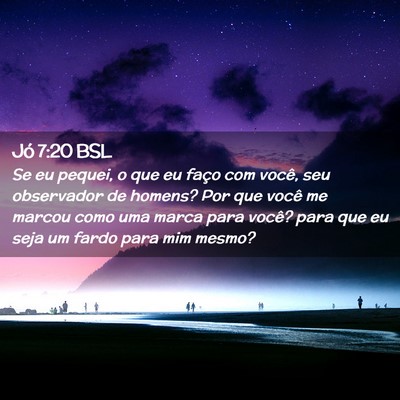 Picture 02 - Jó 7:20 BSL - Se eu pequei, o que eu faço com você, seu - Bible Verse Picture