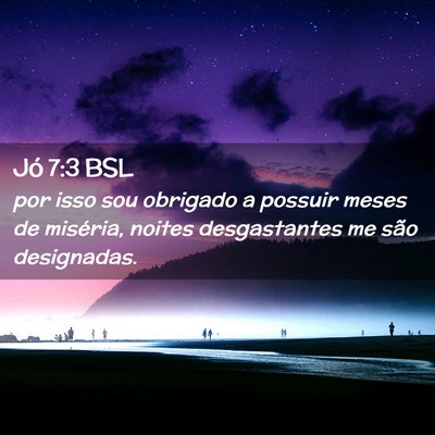 Picture 02 - Jó 7:3 BSL - por isso sou obrigado a possuir meses de - Bible Verse Picture