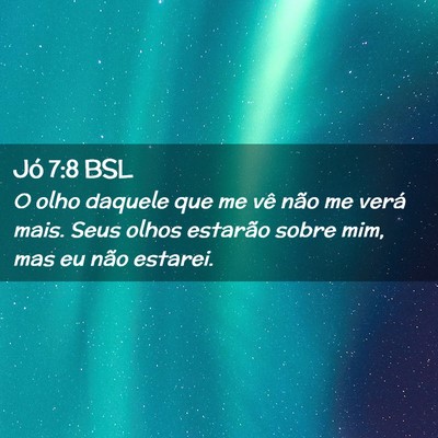 Picture 02 - Jó 7:8 BSL - O olho daquele que me vê não me verá mais. - Bible Verse Picture
