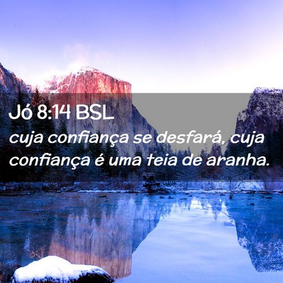 Picture 02 - Jó 8:14 BSL - cuja confiança se desfará, cuja confiança é - Bible Verse Picture