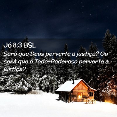 Picture 02 - Jó 8:3 BSL - Será que Deus perverte a justiça? Ou será que - Bible Verse Picture