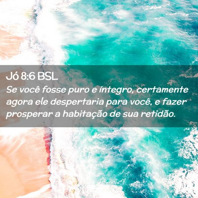 Picture 02 - Jó 8:6 BSL - Se você fosse puro e íntegro, certamente agora - Bible Verse Picture