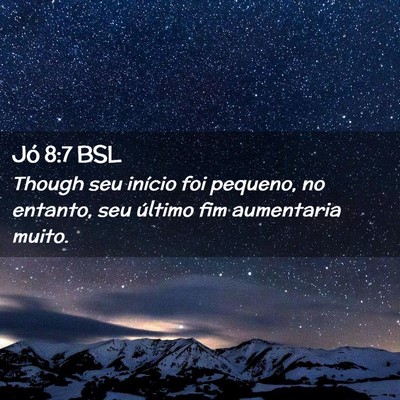 Picture 02 - Jó 8:7 BSL - Though seu início foi pequeno, no entanto, seu - Bible Verse Picture
