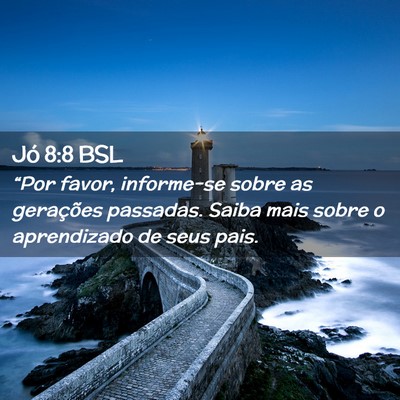 Picture 02 - Jó 8:8 BSL - “Por favor, informe-se sobre as gerações - Bible Verse Picture