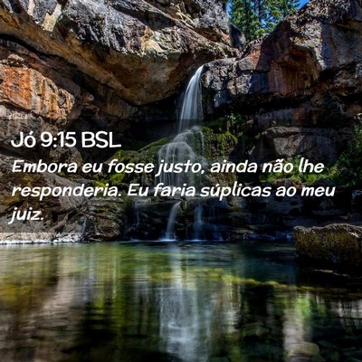 Picture 02 - Jó 9:15 BSL - Embora eu fosse justo, ainda não lhe - Bible Verse Picture
