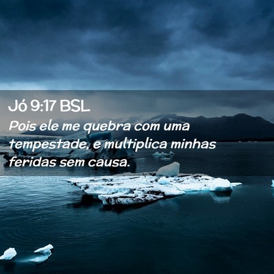 Picture 02 - Jó 9:17 BSL - Pois ele me quebra com uma tempestade, e - Bible Verse Picture