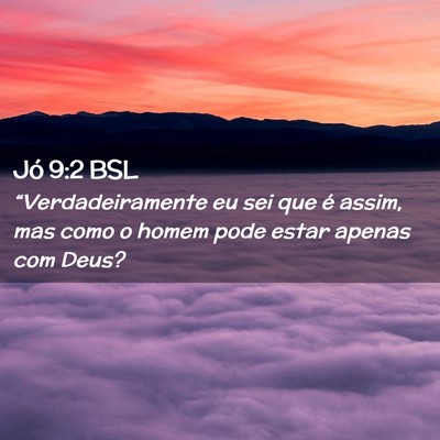 Picture 02 - Jó 9:2 BSL - “Verdadeiramente eu sei que é assim, mas como - Bible Verse Picture
