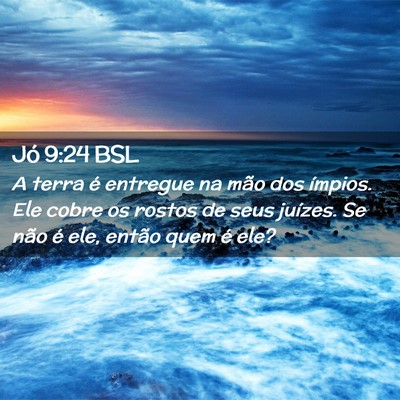 Picture 02 - Jó 9:24 BSL - A terra é entregue na mão dos ímpios. Ele - Bible Verse Picture