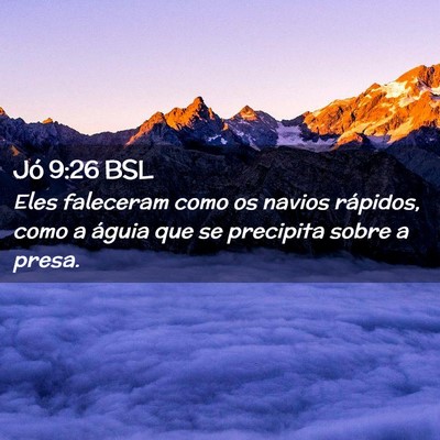 Picture 02 - Jó 9:26 BSL - Eles faleceram como os navios rápidos, como a - Bible Verse Picture