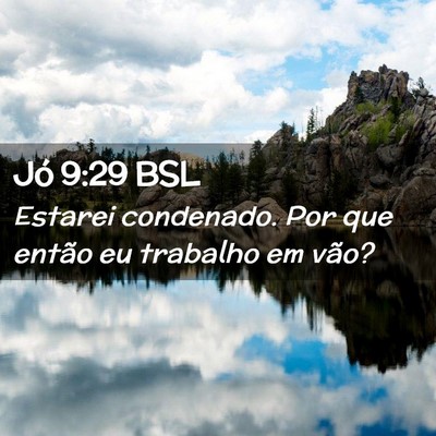 Picture 02 - Jó 9:29 BSL - Estarei condenado. Por que então eu trabalho em - Bible Verse Picture