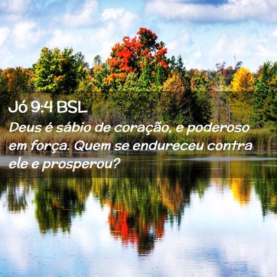 Picture 02 - Jó 9:4 BSL - Deus é sábio de coração, e poderoso em - Bible Verse Picture