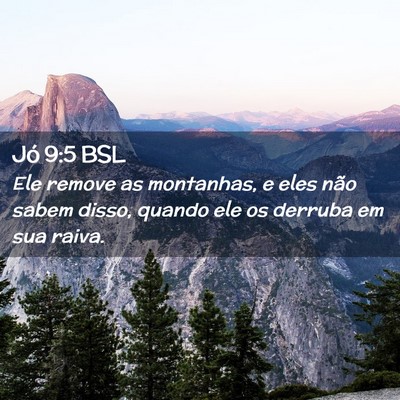 Picture 02 - Jó 9:5 BSL - Ele remove as montanhas, e eles não sabem disso, - Bible Verse Picture