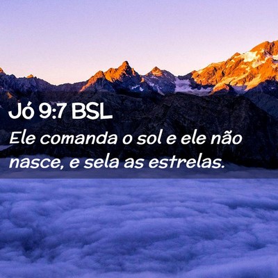Picture 02 - Jó 9:7 BSL - Ele comanda o sol e ele não nasce, e sela as - Bible Verse Picture