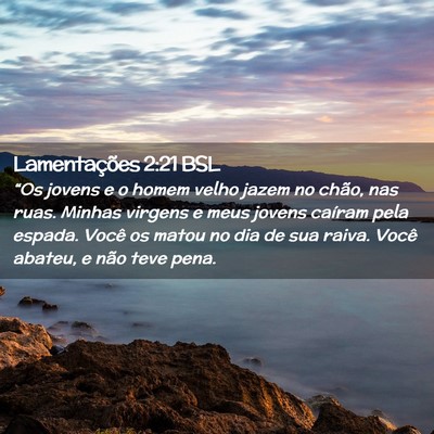 Picture 02 - Lamentações 2:21 BSL - “Os jovens e o homem velho jazem no chão, nas - Bible Verse Picture