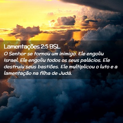 Picture 02 - Lamentações 2:5 BSL - O Senhor se tornou um inimigo. Ele engoliu - Bible Verse Picture