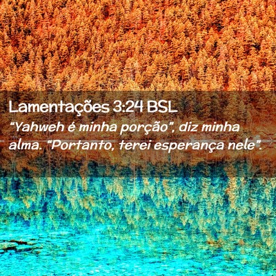 Picture 02 - Lamentações 3:24 BSL - “Yahweh é minha porção”, diz minha alma. - Bible Verse Picture