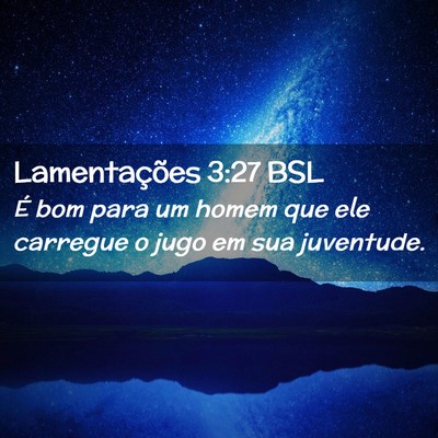 Picture 02 - Lamentações 3:27 BSL - É bom para um homem que ele carregue o jugo em - Bible Verse Picture