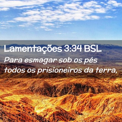 Picture 02 - Lamentações 3:34 BSL - Para esmagar sob os pés todos os prisioneiros da - Bible Verse Picture