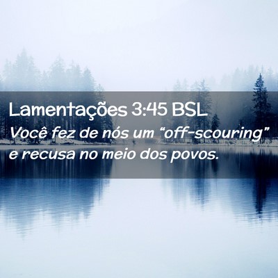 Picture 02 - Lamentações 3:45 BSL - Você fez de nós um “off-scouring” e recusa - Bible Verse Picture