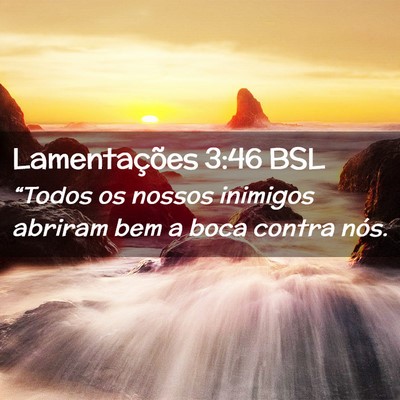 Picture 02 - Lamentações 3:46 BSL - “Todos os nossos inimigos abriram bem a boca - Bible Verse Picture
