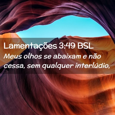 Picture 02 - Lamentações 3:49 BSL - Meus olhos se abaixam e não cessa, sem qualquer - Bible Verse Picture