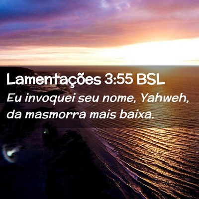 Picture 02 - Lamentações 3:55 BSL - Eu invoquei seu nome, Yahweh, da masmorra mais - Bible Verse Picture
