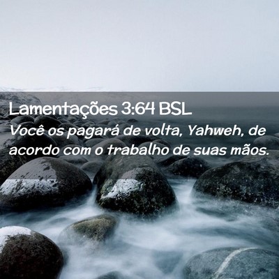 Picture 02 - Lamentações 3:64 BSL - Você os pagará de volta, Yahweh, de acordo com - Bible Verse Picture