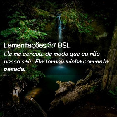 Picture 02 - Lamentações 3:7 BSL - Ele me cercou, de modo que eu não posso sair. - Bible Verse Picture