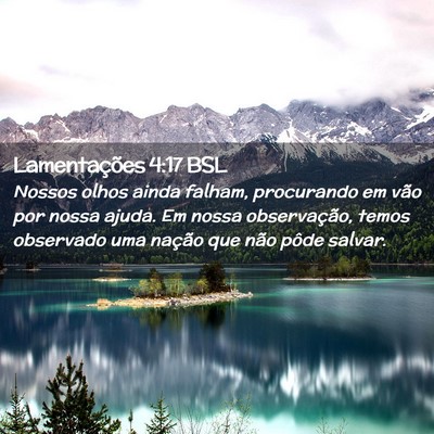 Picture 02 - Lamentações 4:17 BSL - Nossos olhos ainda falham, procurando em vão por - Bible Verse Picture