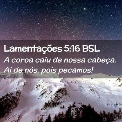 Picture 02 - Lamentações 5:16 BSL - A coroa caiu de nossa cabeça. Ai de nós, pois - Bible Verse Picture