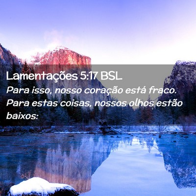 Picture 02 - Lamentações 5:17 BSL - Para isso, nosso coração está fraco. Para - Bible Verse Picture