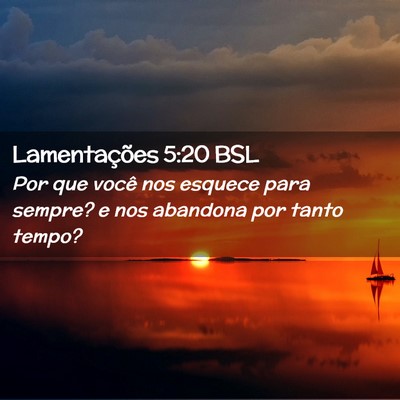 Picture 02 - Lamentações 5:20 BSL - Por que você nos esquece para sempre? e nos - Bible Verse Picture