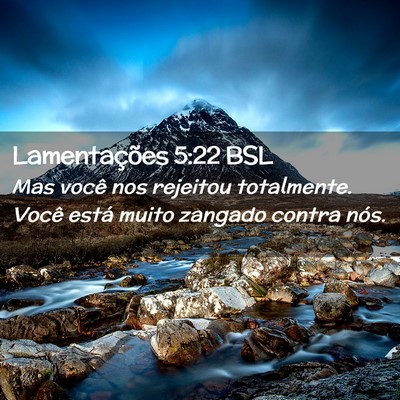 Picture 02 - Lamentações 5:22 BSL - Mas você nos rejeitou totalmente. Você está - Bible Verse Picture