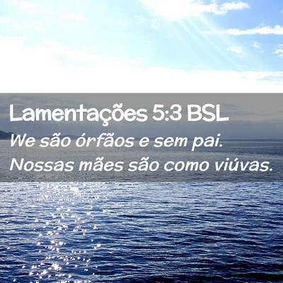 Picture 02 - Lamentações 5:3 BSL - We são órfãos e sem pai. Nossas mães são - Bible Verse Picture