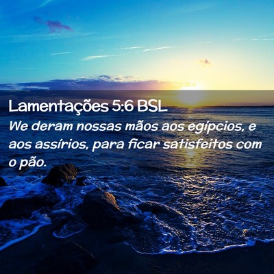 Picture 02 - Lamentações 5:6 BSL - We deram nossas mãos aos egípcios, e aos - Bible Verse Picture