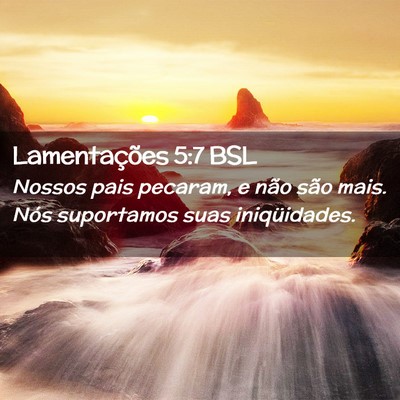 Picture 02 - Lamentações 5:7 BSL - Nossos pais pecaram, e não são mais. Nós - Bible Verse Picture