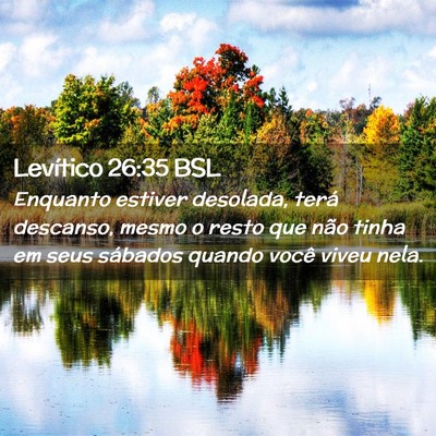Picture 02 - Levítico 26:35 BSL - Enquanto estiver desolada, terá descanso, mesmo - Bible Verse Picture