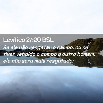 Picture 02 - Levítico 27:20 BSL - Se ele não resgatar o campo, ou se tiver vendido - Bible Verse Picture