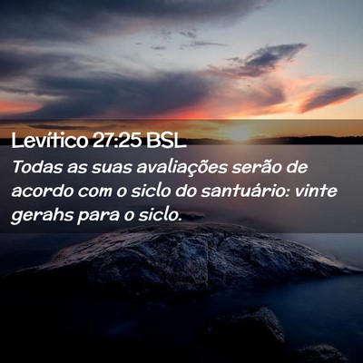 Picture 02 - Levítico 27:25 BSL - Todas as suas avaliações serão de acordo com o - Bible Verse Picture