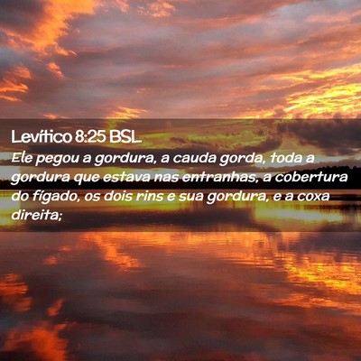 Picture 02 - Levítico 8:25 BSL - Ele pegou a gordura, a cauda gorda, toda a - Bible Verse Picture