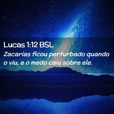 Picture 02 - Lucas 1:12 BSL - Zacarias ficou perturbado quando o viu, e o medo - Bible Verse Picture