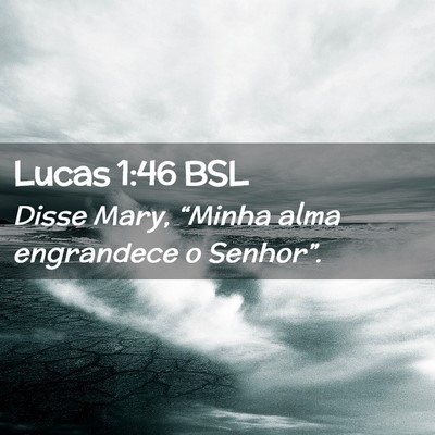 Picture 02 - Lucas 1:46 BSL - Disse Mary, “Minha alma engrandece o - Bible Verse Picture