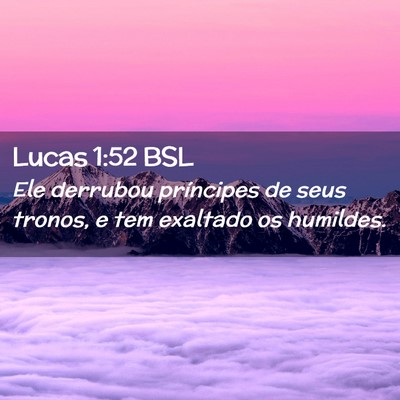 Picture 02 - Lucas 1:52 BSL - Ele derrubou príncipes de seus tronos, e tem - Bible Verse Picture