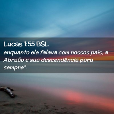 Picture 02 - Lucas 1:55 BSL - enquanto ele falava com nossos pais, a Abraão e - Bible Verse Picture
