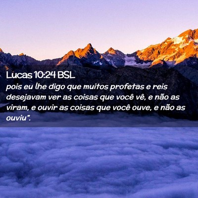 Picture 02 - Lucas 10:24 BSL - pois eu lhe digo que muitos profetas e reis - Bible Verse Picture