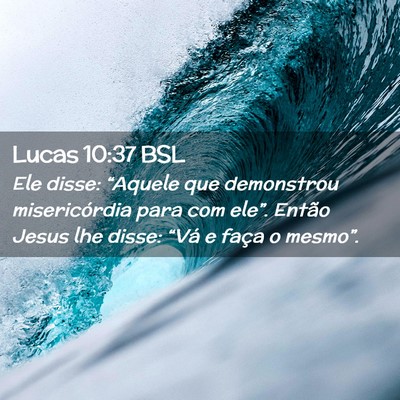 Picture 02 - Lucas 10:37 BSL - Ele disse: “Aquele que demonstrou misericórdia - Bible Verse Picture