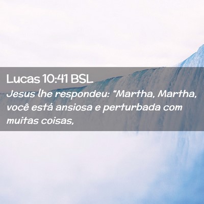 Picture 02 - Lucas 10:41 BSL - Jesus lhe respondeu: “Martha, Martha, você - Bible Verse Picture